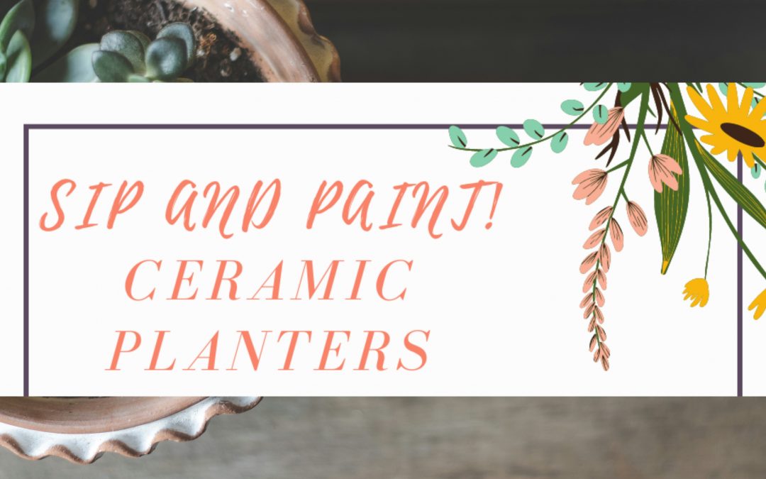 Sip and Paint Ceramic Planter Workshop with Sawdust and Clay